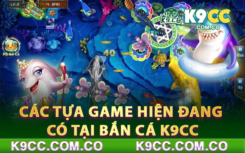 Các Tựa Game Hiện Đang Có Tại Bắn Cá K9cc