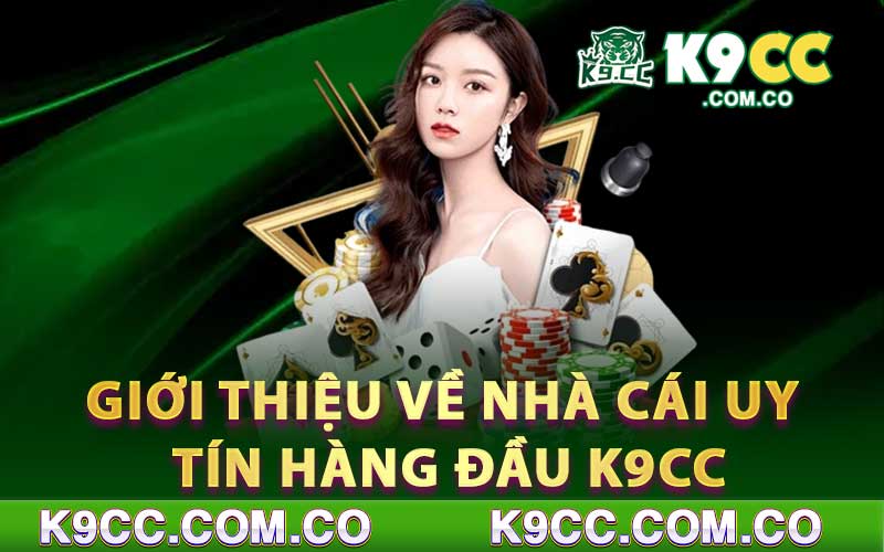 Giới thiệu về nhà cái uy tín hàng đầu K9cc