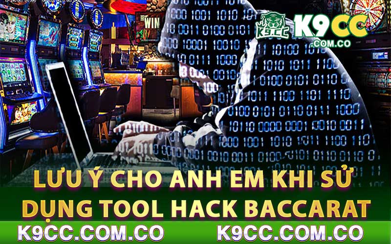 Những lưu ý cho anh em khi sử dụng tool hack Baccarat